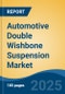 Automotive Double Wishbone Suspension Market - Global Industry Size, Share, Trends, Opportunity, and Forecast, 2020-2030F - Product Image