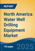 North America Water Well Drilling Equipment Market, By Country, Competition, Forecast and Opportunities, 2020-2030F- Product Image