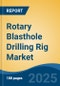 Rotary Blasthole Drilling Rig Market - Global Industry Size, Share, Trends, Opportunity, and Forecast, 2020-2030F - Product Thumbnail Image