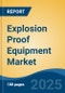 Explosion Proof Equipment Market - Global Industry Size, Share, Trends, Opportunity, and Forecast, 2020-2030F - Product Thumbnail Image