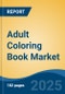 Adult Coloring Book Market - Global Industry Size, Share, Trends, Opportunity, and Forecast, 2020-2030F - Product Thumbnail Image