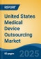 United States Medical Device Outsourcing Market, Region, Competition, Forecast & Opportunities, 2020-2030F - Product Image