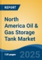 North America Oil & Gas Storage Tank Market, By Country, Competition, Forecast and Opportunities, 2020-2030F - Product Thumbnail Image