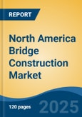 North America Bridge Construction Market, By Country, Competition, Forecast and Opportunities, 2020-2030F- Product Image