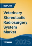 Veterinary Stereotactic Radiosurgery System Market - Global Industry Size, Share, Trends, Opportunity, and Forecast, 2020-2030F- Product Image