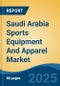 Saudi Arabia Sports Equipment And Apparel Market, Region, Competition, Forecast & Opportunities, 2020-2030F - Product Thumbnail Image