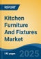 Kitchen Furniture And Fixtures Market - Global Industry Size, Share, Trends, Opportunity, and Forecast, 2020-2030F - Product Image