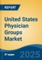 United States Physician Groups Market, Region, Competition, Forecast & Opportunities, 2020-2030F - Product Image