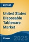 United States Disposable Tableware Market, Region, Competition, Forecast & Opportunities, 2020-2030F - Product Thumbnail Image