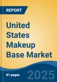 United States Makeup Base Market, Region, Competition, Forecast & Opportunities, 2020-2030F- Product Image