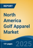 North America Golf Apparel Market, By Country, Competition, Forecast and Opportunities, 2020-2030F- Product Image