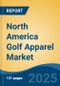 North America Golf Apparel Market, By Country, Competition, Forecast and Opportunities, 2020-2030F - Product Thumbnail Image