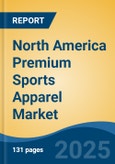 North America Premium Sports Apparel Market, By Country, Competition, Forecast and Opportunities, 2020-2030F- Product Image