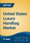 United States Luxury Handbag Market, Region, Competition, Forecast & Opportunities, 2020-2030F - Product Image