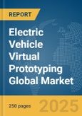 Electric Vehicle Virtual Prototyping Global Market Report 2025- Product Image