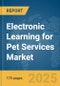 Electronic (E) Learning for Pet Services Market Report 2025 - Product Thumbnail Image