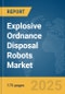 Explosive Ordnance Disposal (EOD) Robots Market Report 2025 - Product Image
