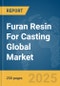 Furan Resin For Casting Global Market Report 2025 - Product Thumbnail Image