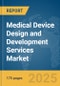 Medical Device Design and Development Services Market Report 2025 - Product Image