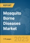 Mosquito Borne Diseases Market Report 2025 - Product Image