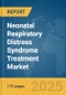 Neonatal Respiratory Distress Syndrome Treatment Market Report 2025 - Product Image