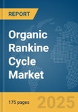 Organic Rankine Cycle Market Report 2025- Product Image