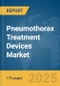 Pneumothorax Treatment Devices Market Report 2025 - Product Thumbnail Image