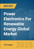 Power Electronics For Renewable Energy Global Market Report 2025- Product Image