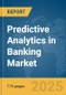 Predictive Analytics in Banking Market Report 2025 - Product Thumbnail Image