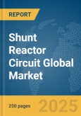 Shunt Reactor Circuit Global Market Report 2025- Product Image