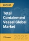 Total Containment Vessel Global Market Report 2025 - Product Thumbnail Image