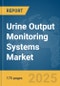 Urine Output Monitoring Systems Market Report 2025 - Product Image