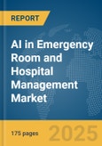 AI in Emergency Room and Hospital Management Market Report 2025- Product Image