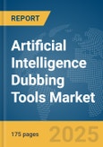 Artificial Intelligence (AI) Dubbing Tools Market Report 2025- Product Image