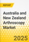 Australia and New Zealand Arthroscopy Market - An Analysis: Focus on Product, Application, and End User - Analysis and Forecast, 2025-2035 - Product Thumbnail Image