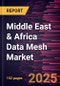Middle East & Africa Data Mesh Market Forecast to 2031 - Regional Analysis - by Solution, Deployment, Application, and Industry Vertical - Product Image