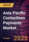 Asia-Pacific Contactless Payments Market Forecast to 2031 - Regional Analysis - by Payment Mode, Components, and Industry Verticals - Product Image