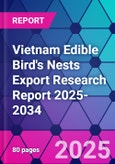 Vietnam Edible Bird's Nests Export Research Report 2025-2034- Product Image