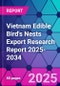 Vietnam Edible Bird's Nests Export Research Report 2025-2034 - Product Thumbnail Image