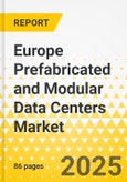 Europe Prefabricated and Modular Data Centers Market: Focus on Data Center Types, Configuration, Form Factor, and Country - Analysis and Forecast, 2024-2034- Product Image