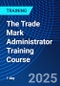 The Trade Mark Administrator Training Course (October 6, 2025) - Product Thumbnail Image