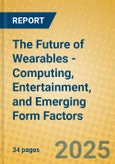 The Future of Wearables - Computing, Entertainment, and Emerging Form Factors- Product Image