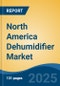 North America Dehumidifier Market, By Country, Competition, Forecast & Opportunities, 2020-2030F - Product Image