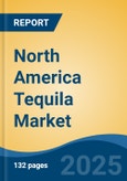 North America Tequila Market, By Country, Competition, Forecast & Opportunities, 2020-2030F- Product Image