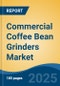 Commercial Coffee Bean Grinders Market - Global Industry Size, Share, Trends, Opportunity, and Forecast, 2020-2030F - Product Image