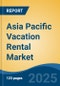 Asia Pacific Vacation Rental Market, By Country, Competition, Forecast & Opportunities, 2020-2030F - Product Thumbnail Image