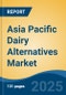 Asia Pacific Dairy Alternatives Market, By Country, Competition, Forecast & Opportunities, 2020-2030F - Product Image