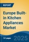 Europe Built-in Kitchen Appliances Market, By Country, Competition, Forecast & Opportunities, 2020-2030F - Product Image