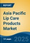 Asia Pacific Lip Care Products Market, By Country, Competition, Forecast & Opportunities, 2020-2030F - Product Image