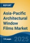 Asia-Pacific Architectural Window Films Market, By Country, Competition, Forecast & Opportunities, 2020-2030F - Product Image